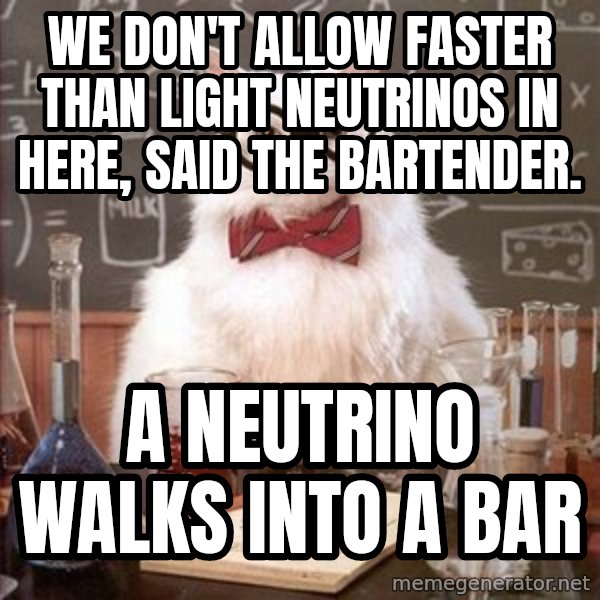 Chemistry Cat meme: We don't allow faster than light neutrinos in here, said the bartender. / A neutrino walks into a bar