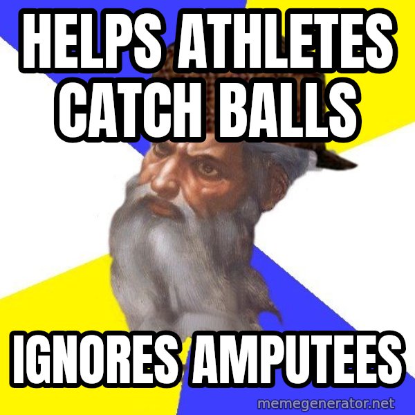 Scumbag God meme: helps athletes catch balls / ignores amputees