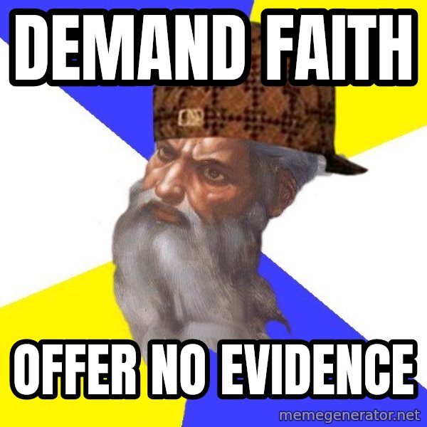 Scumbag God meme: DEMAND FAITH / OFFER NO EVIDENCE