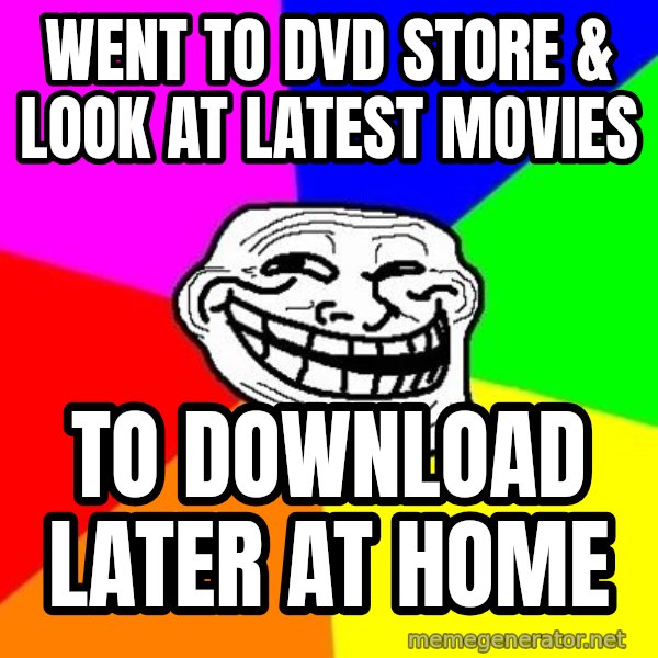 Trollface meme: WENT TO dvD STORE & look at LATEST MOVIEs / to download later at home