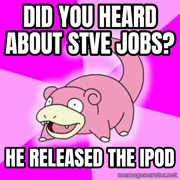 Slowpoke meme: did you heard about stve jobs? / he released the ipod