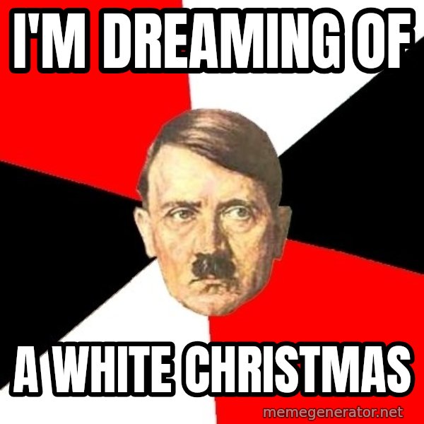 Advice Hitler meme: i'm dreaming of / a white christmas