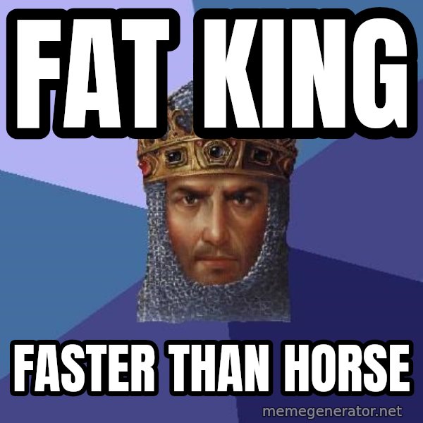 Age Of Empires meme: FAT king / faster than horse