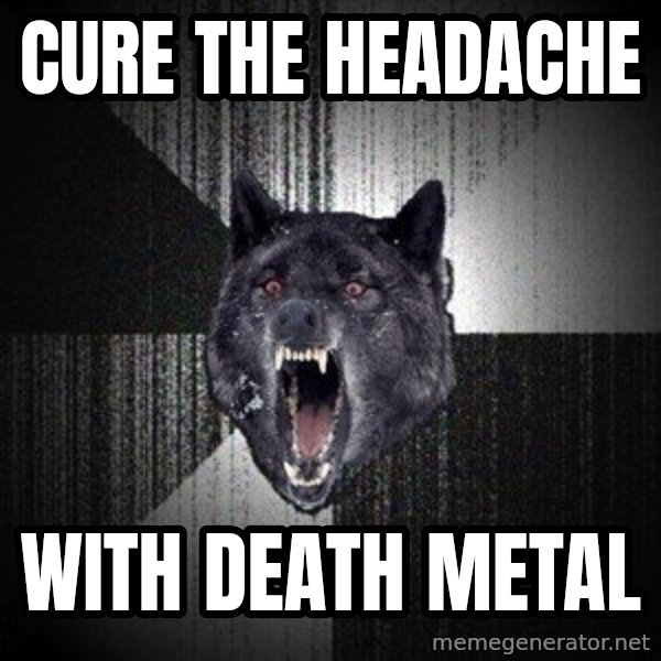 Insanity Wolf meme: cure the headache / With death metal