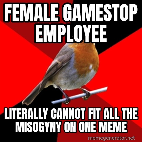 Retail Robin meme: female gamestop employee / literally cannot fit all the misogyny on one meme