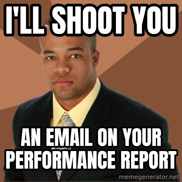 Successful Black Man meme: I'll shoot you / an email on your performance report