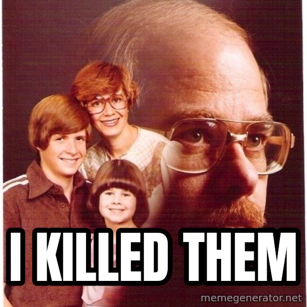 Vengeance Dad meme: I killed them