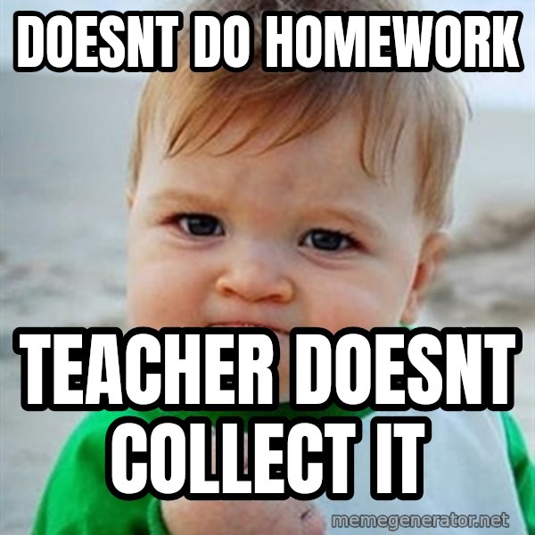 Victory Baby meme: doesnt do homework / teacher doesnt collect it