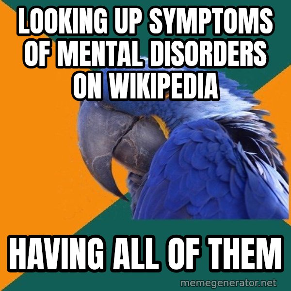 Paranoid Parrot meme: Looking up symptoms of mental disorders on wikipedia / having all of them