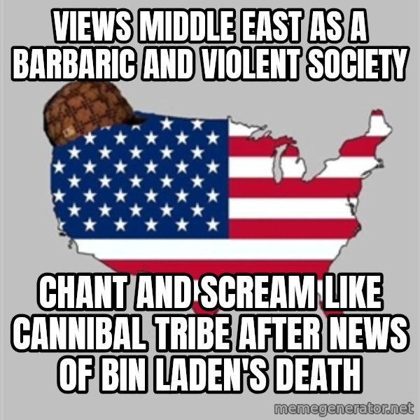 Scumbag America2 meme: views middle east as a barbaric and violent society / chant and scream like cannibal tribe after news of bin laden's death