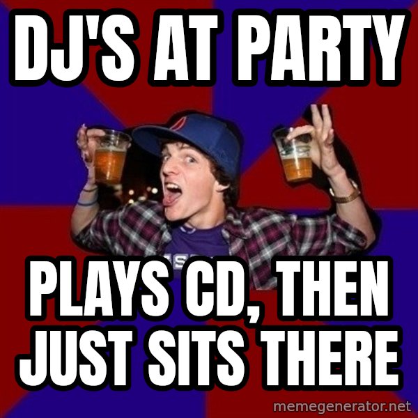 Sunny Student meme: DJ'S AT PARTY / PLAYS CD, THEN JUST SITS THERE