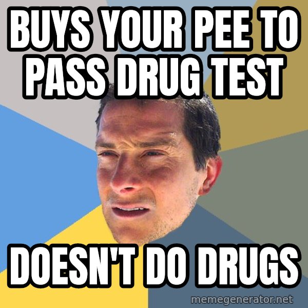 Bear Grylls meme: buys your pee to pass drug test / doesn't do drugs