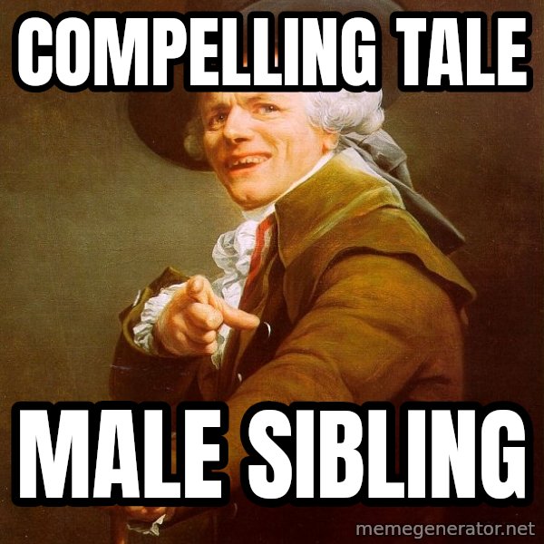 Joseph Ducreux meme: COMPELLING TALE / MALE SIBLING