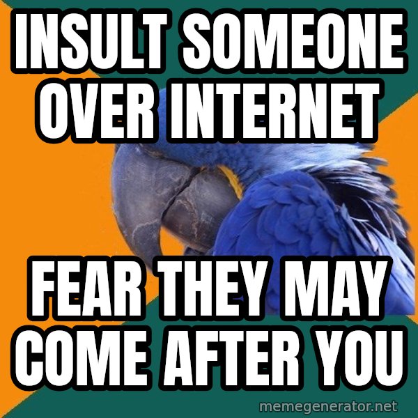 Paranoid Parrot meme: INSULT SOMEONE over internet / fear they may come after you