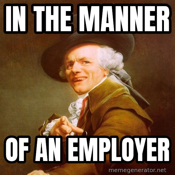 Joseph Ducreux meme: In the manner / Of an employer