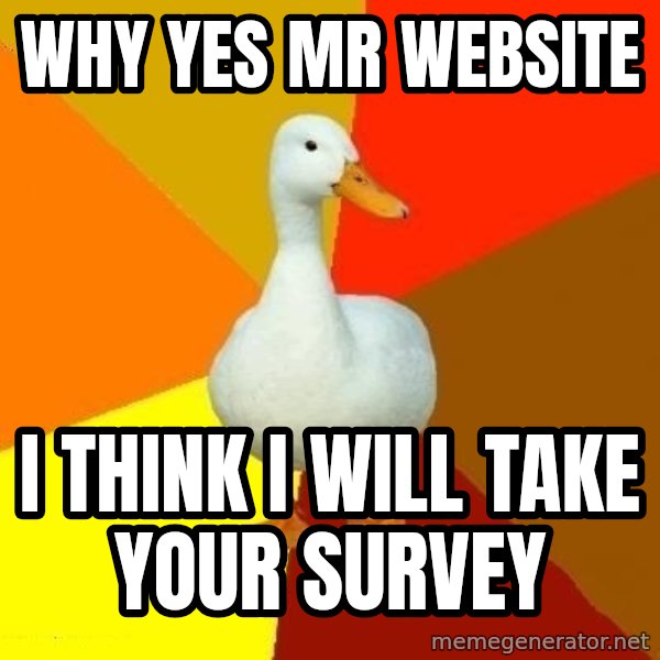 Technologically Impaired Duck meme: why yes mr website / i think i will take your survey