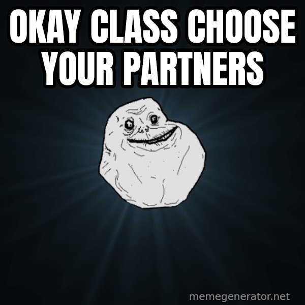 Forever Alone meme: okay class choose your partners