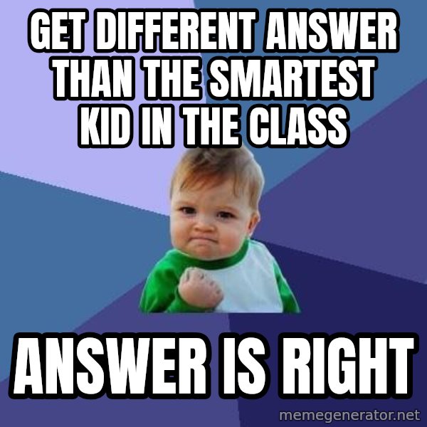 Success Kid meme: Get different answer than the smartest kid in the class / answer is right