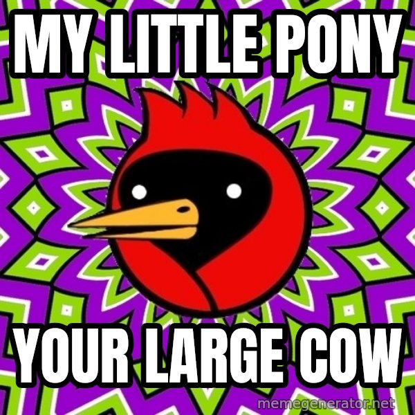 Omsk Crow meme: My Little Pony / your large cow