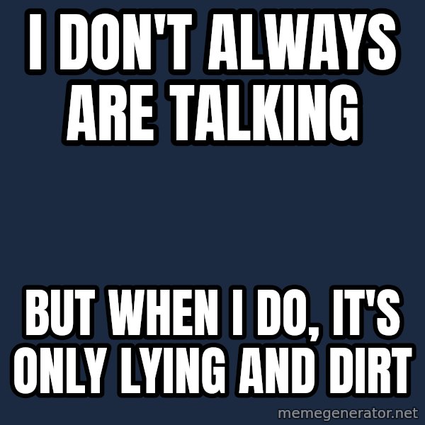 Katainen Perkele meme: I  don't    always   are  talking / but  when  I  do,  it's only lying  and dirt