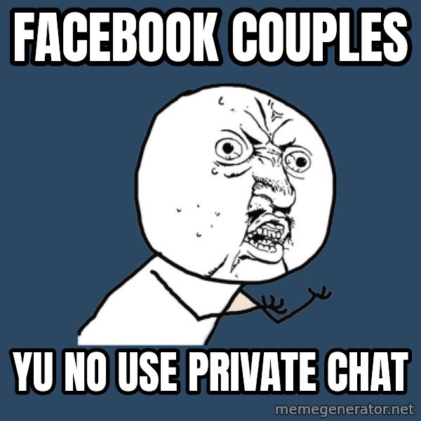 Y U No meme: Facebook couples / yu no use private chat