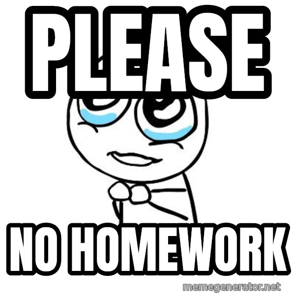 pleaseguy  meme: please / no homework