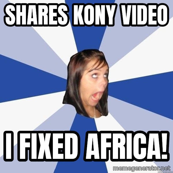 Annoying Facebook Girl meme: Shares kony video / i fixed africa!