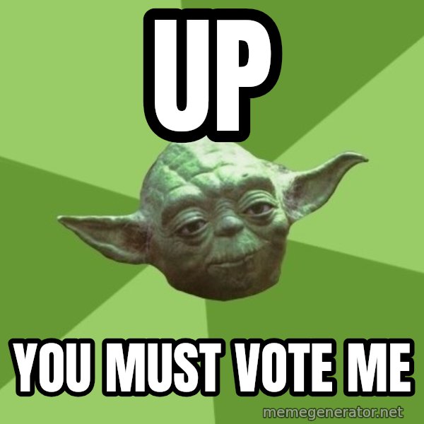 Advice Yoda Gives meme: Up / You must vote me