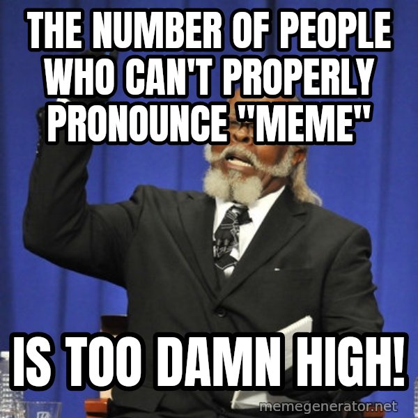 Rent Is Too Damn High meme: the number of people who can't properly pronounce "meme" / is too damn high!