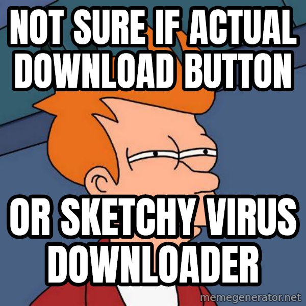 Futurama Fry meme: Not sure if actual download button / or sketchy virus downloader