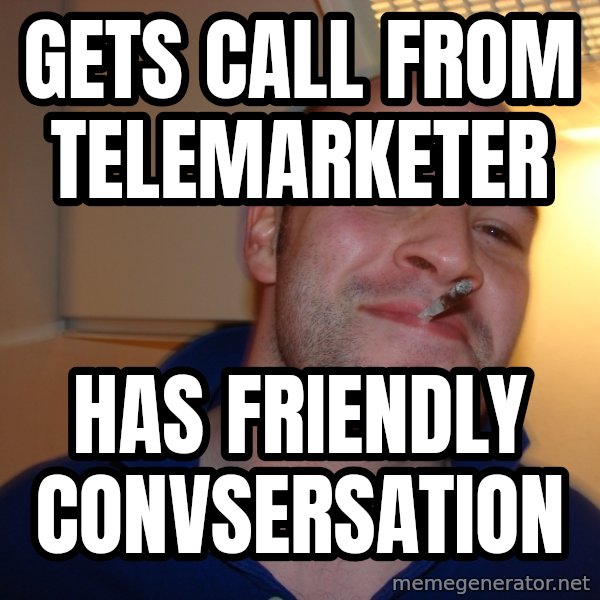 Good Guy Greg meme: Gets call from telemarketer / Has friendly convsersation