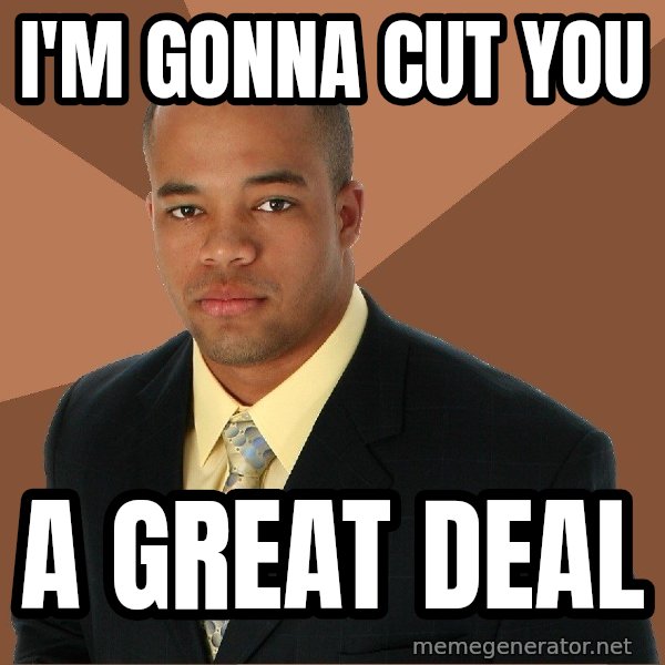 Successful Black Man meme: I'm gonna Cut You / A great deal