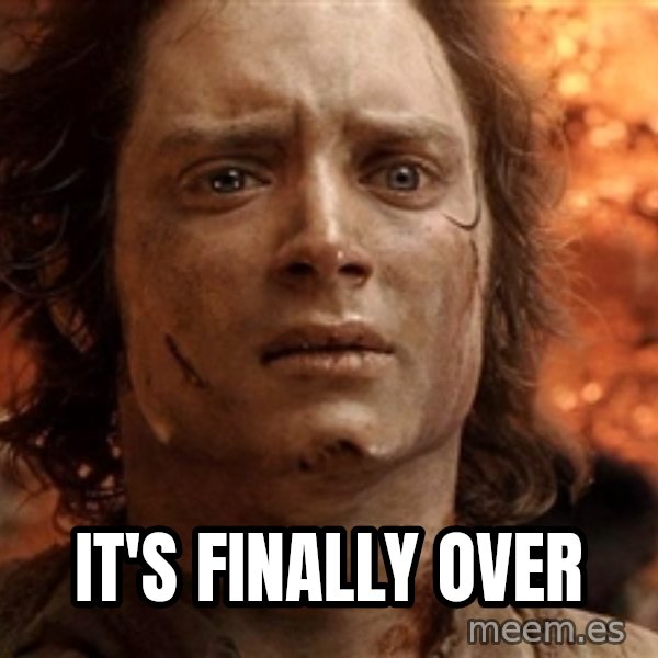 Frodo  meme: It's finally over