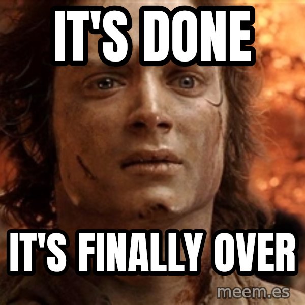Frodo  meme: IT's DONE / IT'S FINALLY OVER