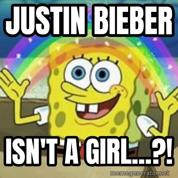 Spongebob meme: Justin bieber / isn't a girl...?!