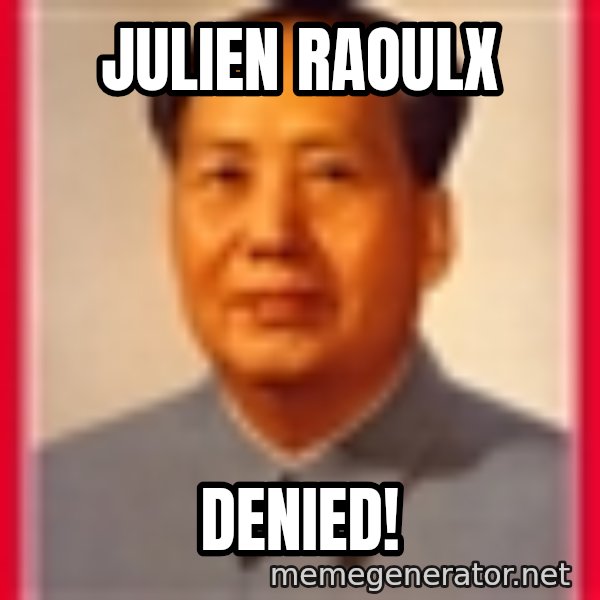 Mao meme: JULIen raoulx / DENIED!