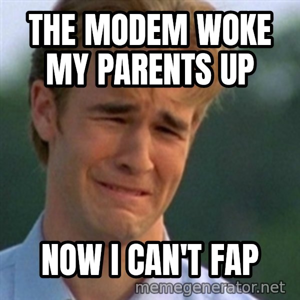 Crying Dawson meme: The modem woke my parents up / now I can't fap