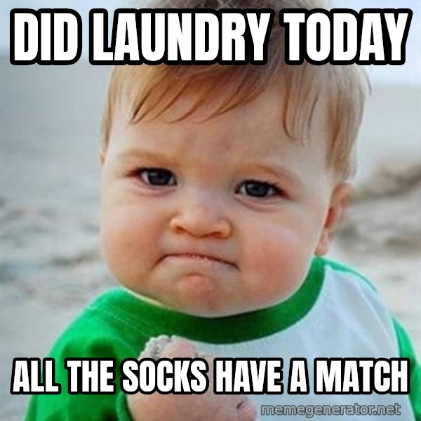 Victory Baby meme: Did Laundry today / All the socks have a match