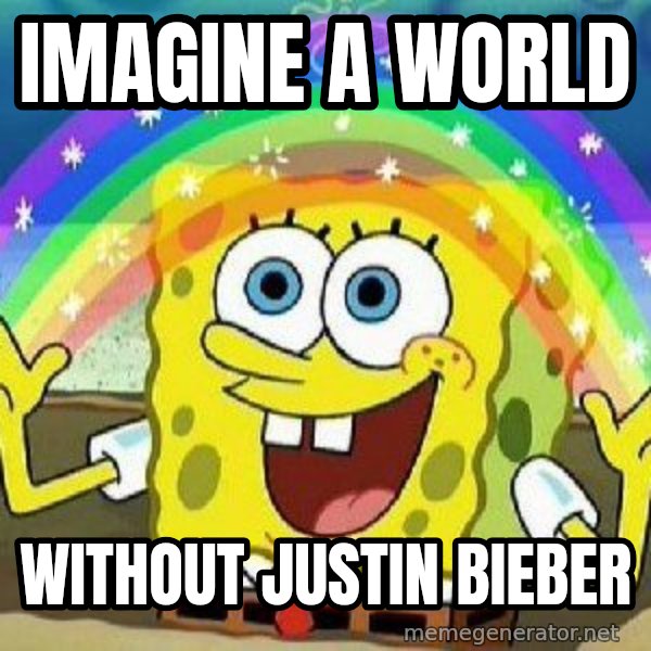 Imagination meme: Imagine A World / Without Justin Bieber