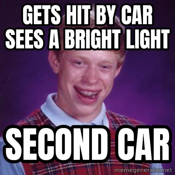 Bad Luck Brian meme: gets hit by car sees a bright light / second car