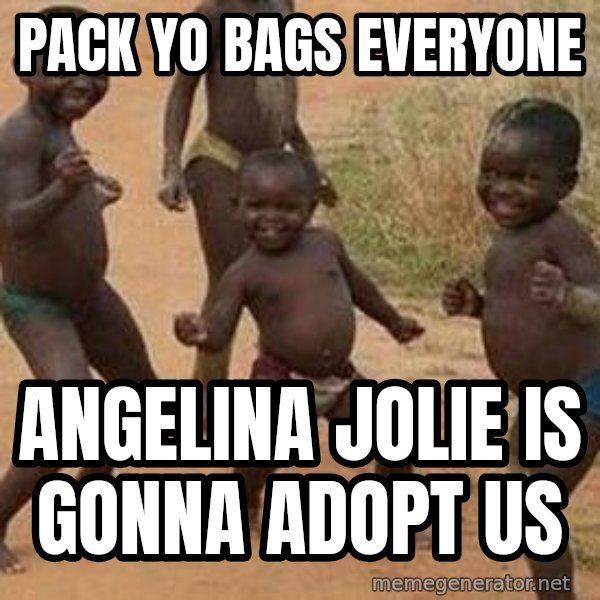 african children dancing meme: PACK YO BAGS EVERYONE / ANGELINA JOLIE IS GONNA ADOPT US