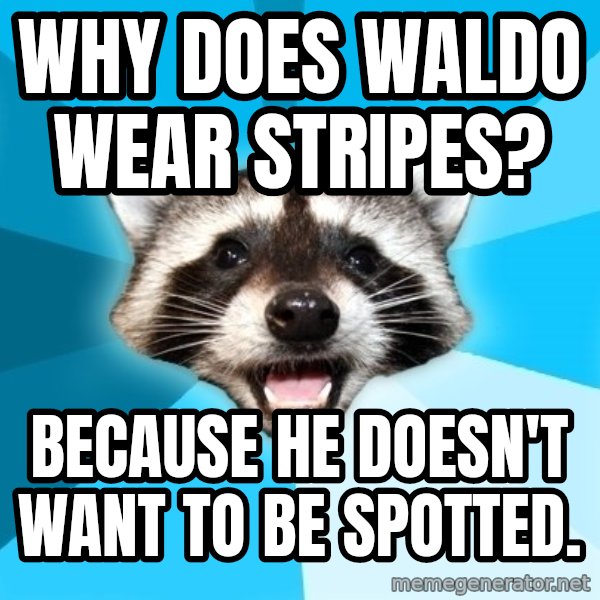 Lame Pun Coon meme: Why Does Waldo wear stripes? / Because he doesn't want to be spotted.