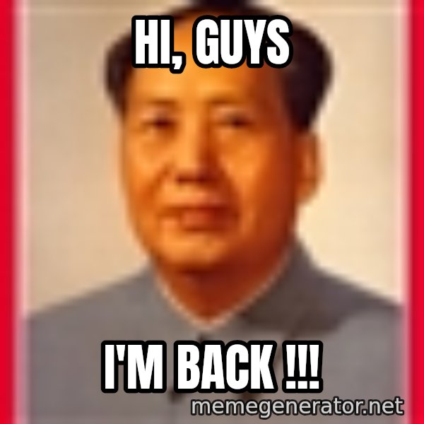 Mao meme: hi, guys / i'm back !!!