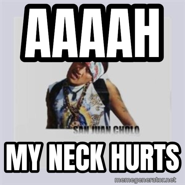 san juan cholo meme: AAAAH / my neck hurts