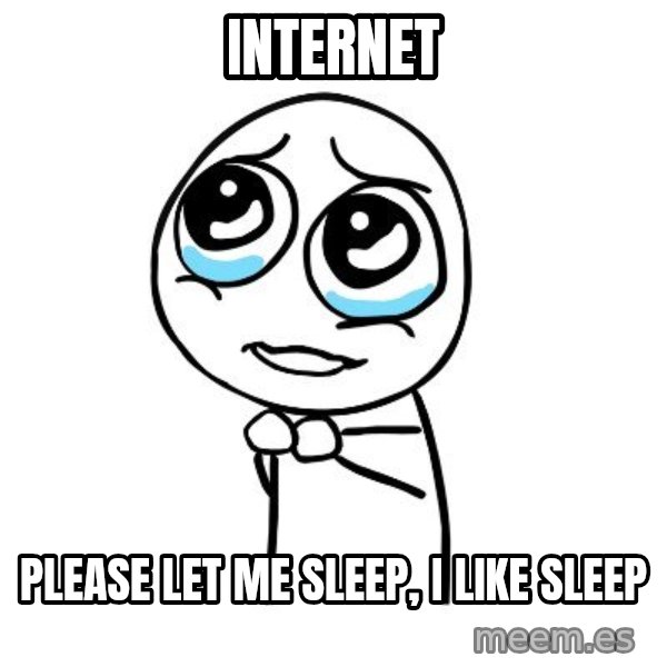 pleaseguy  meme: internet / please let me sleep, i like sleep
