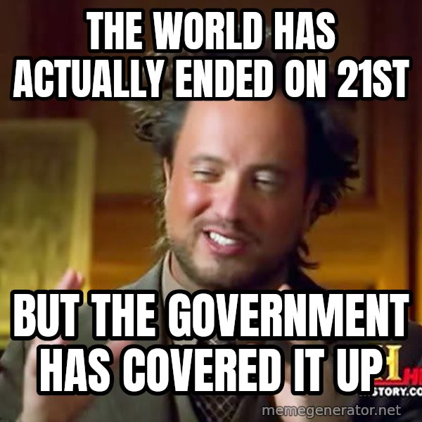 Ancient Aliens meme: the world has actually ended on 21st / but the government has covered it up