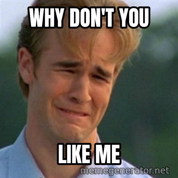 Crying Dawson meme: Why don't you / Like me