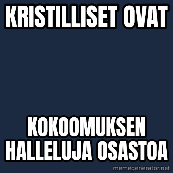 Katainen Perkele meme: Kristilliset    ovat / kokoomuksen      Halleluja     osastoa