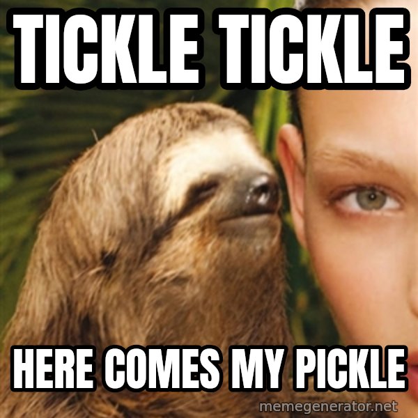 The Rape Sloth meme: Tickle Tickle / Here comes my pickle