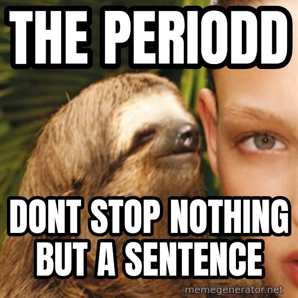 The Rape Sloth meme: the periodd / dont stop nothing but a sentence